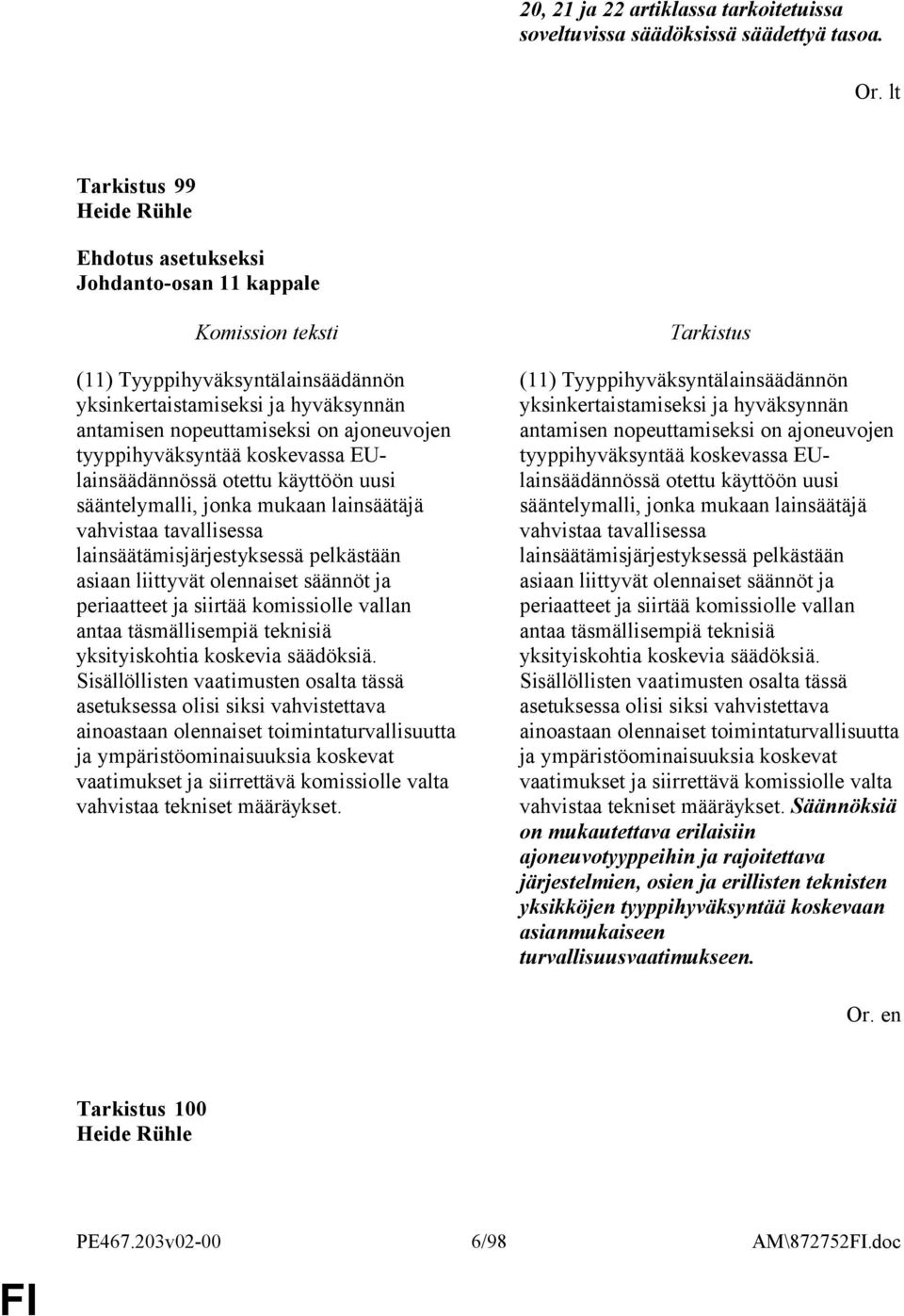 EUlainsäädännössä otettu käyttöön uusi sääntelymalli, jonka mukaan lainsäätäjä vahvistaa tavallisessa lainsäätämisjärjestyksessä pelkästään asiaan liittyvät olennaiset säännöt ja periaatteet ja