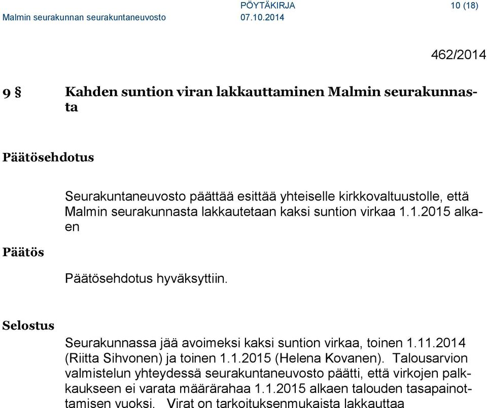Selostus Seurakunnassa jää avoimeksi kaksi suntion virkaa, toinen 1.11.2014 (Riitta Sihvonen) ja toinen 1.1.2015 (Helena Kovanen).