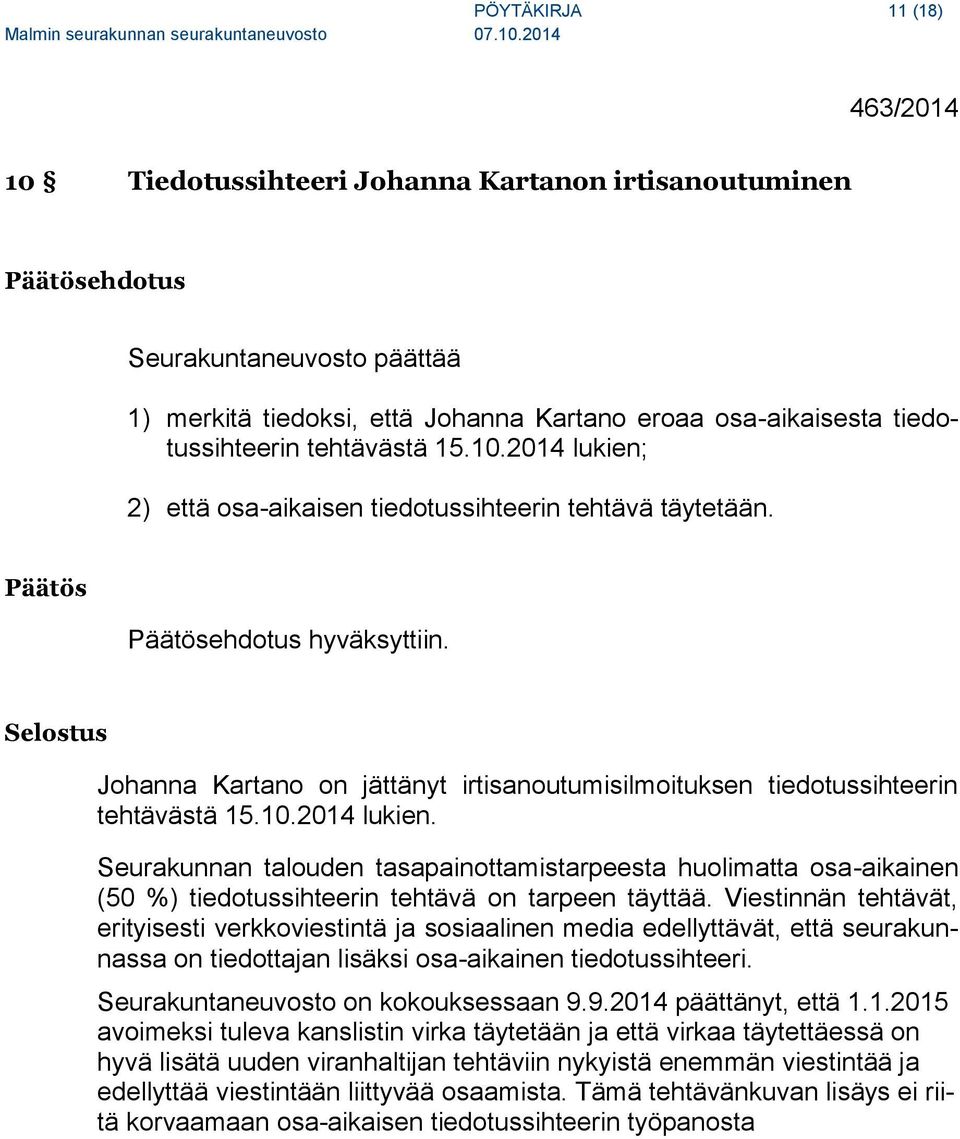 Selostus Johanna Kartano on jättänyt irtisanoutumisilmoituksen tiedotussihteerin tehtävästä 15.10.2014 lukien.