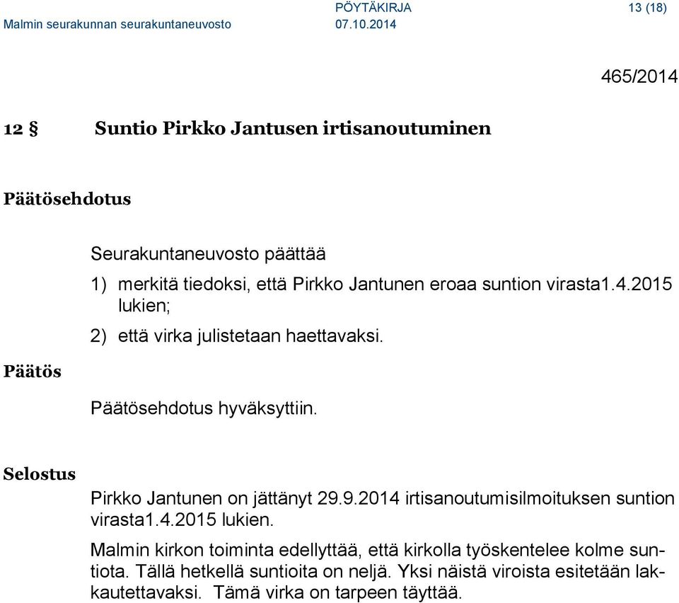 Selostus Pirkko Jantunen on jättänyt 29.9.2014 irtisanoutumisilmoituksen suntion virasta1.4.2015 lukien.