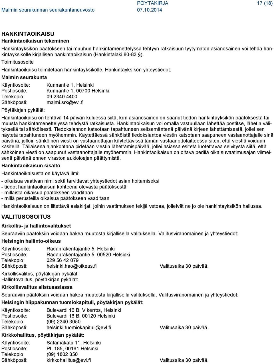 Hankintayksikön yhteystiedot: Malmin seurakunta Käyntiosoite: Kunnantie 1, Helsinki Postiosoite: Kunnantie 1, 00700 Helsinki Telekopio: 09 2340 4400 Sähköposti: malmi.srk@evl.