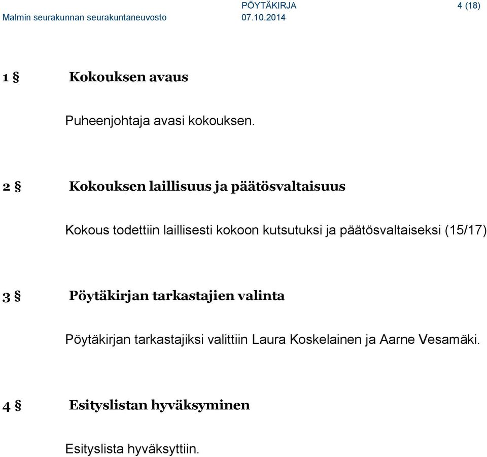 kutsutuksi ja päätösvaltaiseksi (15/17) 3 Pöytäkirjan tarkastajien valinta Pöytäkirjan