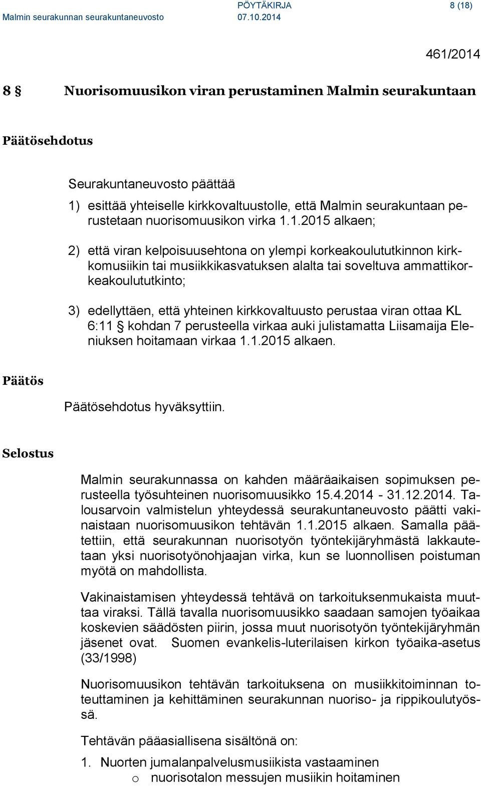 1.2015 alkaen; 2) että viran kelpoisuusehtona on ylempi korkeakoulututkinnon kirkkomusiikin tai musiikkikasvatuksen alalta tai soveltuva ammattikorkeakoulututkinto; 3) edellyttäen, että yhteinen