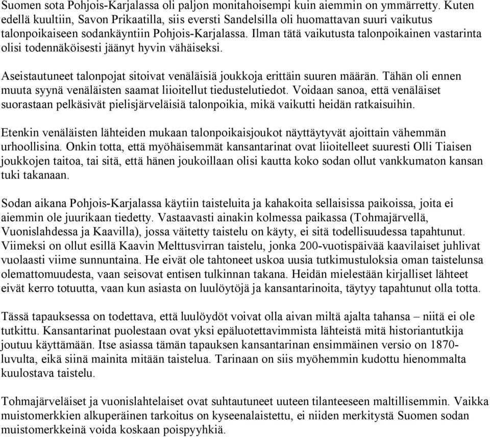 Ilman tätä vaikutusta talonpoikainen vastarinta olisi todennäköisesti jäänyt hyvin vähäiseksi. Aseistautuneet talonpojat sitoivat venäläisiä joukkoja erittäin suuren määrän.