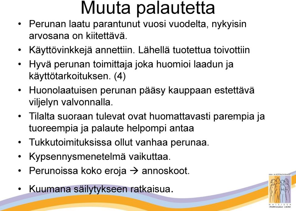 (4) Huonolaatuisen perunan pääsy kauppaan estettävä viljelyn valvonnalla.