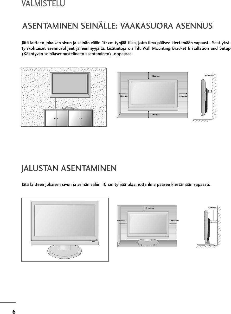 Lisätietoja on Tilt Wall Mounting Bracket Installation and Setup (Kääntyvän seinäasennustelineen asentaminen) -oppaassa.