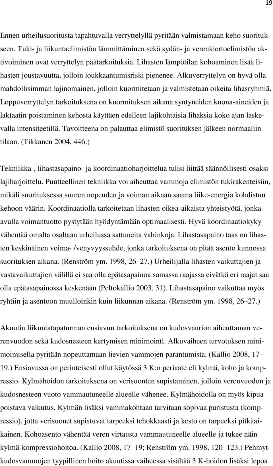 Lihasten lämpötilan kohoaminen lisää lihasten joustavuutta, jolloin loukkaantumisriski pienenee.