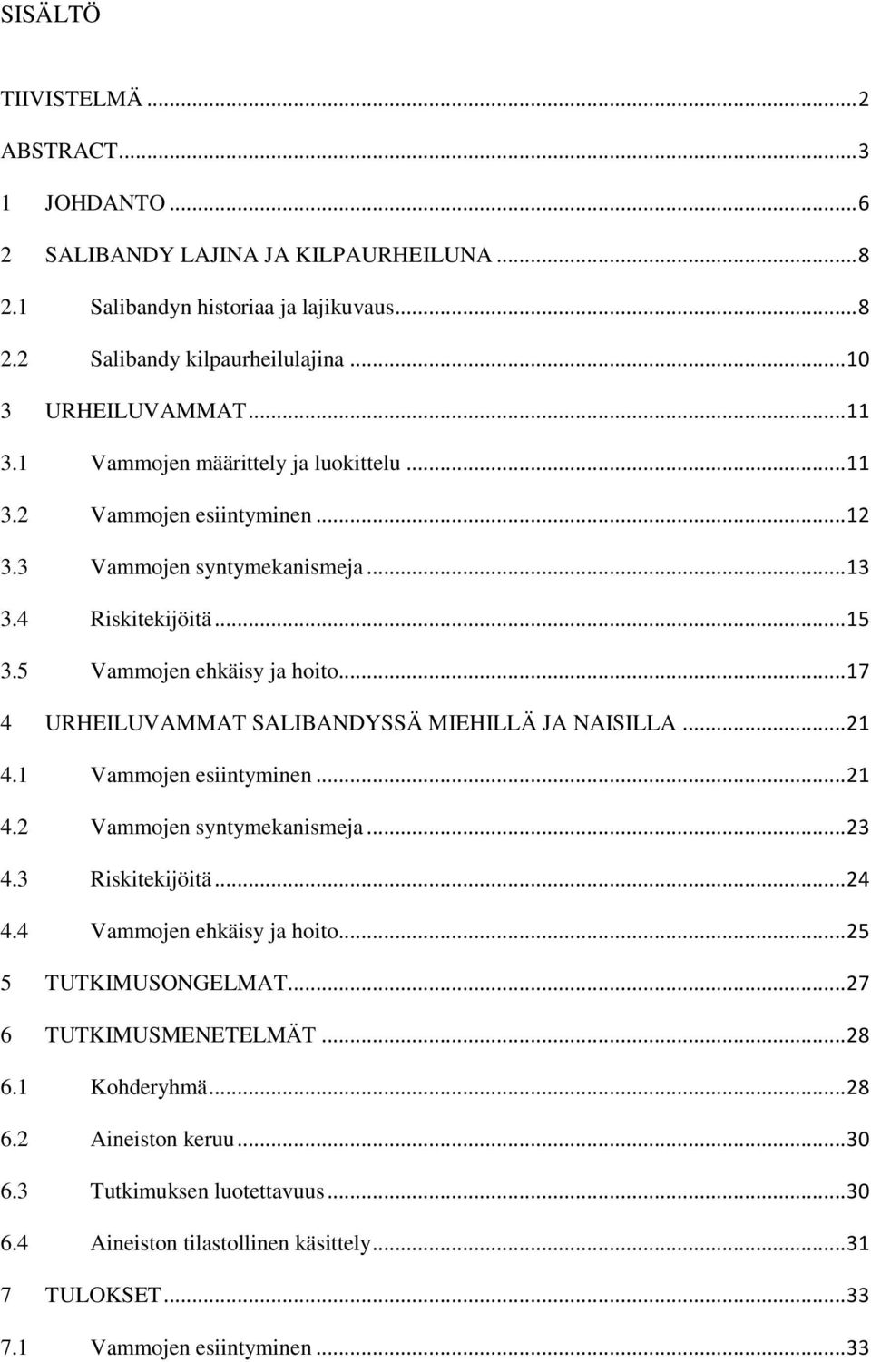 .. 17 4 URHEILUVAMMAT SALIBANDYSSÄ MIEHILLÄ JA NAISILLA... 21 4.1 Vammojen esiintyminen... 21 4.2 Vammojen syntymekanismeja... 23 4.3 Riskitekijöitä... 24 4.4 Vammojen ehkäisy ja hoito.