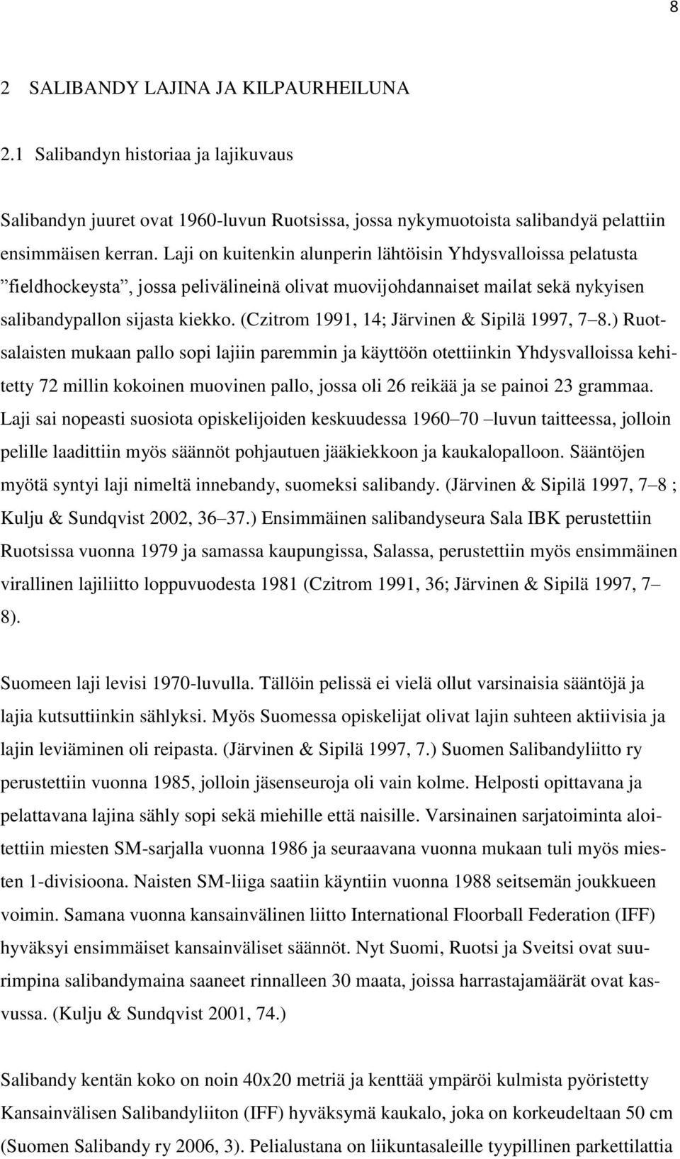 (Czitrom 1991, 14; Järvinen & Sipilä 1997, 7 8.