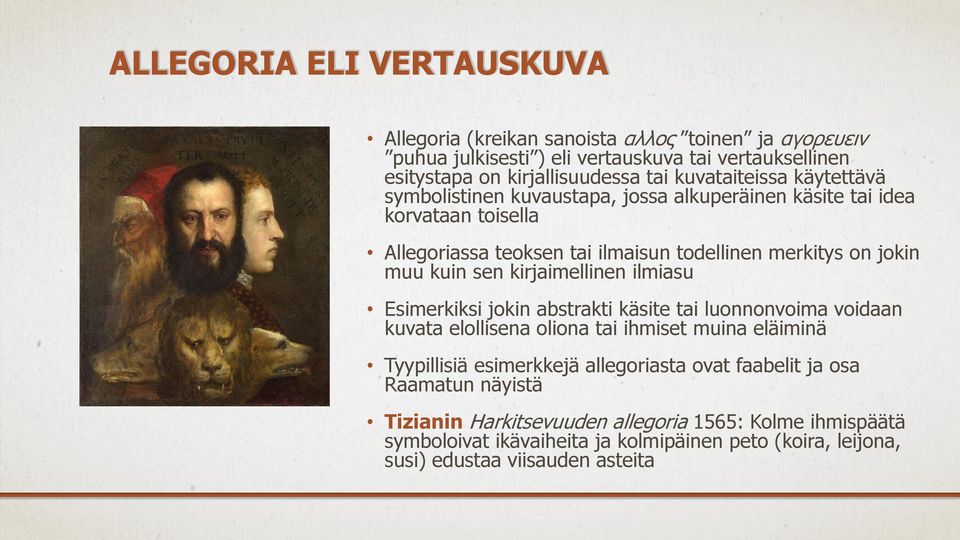 sen kirjaimellinen ilmiasu Esimerkiksi jokin abstrakti käsite tai luonnonvoima voidaan kuvata elollisena oliona tai ihmiset muina eläiminä Tyypillisiä esimerkkejä allegoriasta