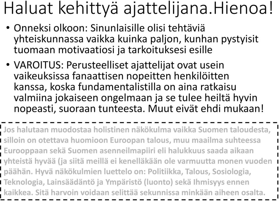 vaikeuksissa fanaattisen nopeitten henkilöitten kanssa, koska fundamentalistilla on aina ratkaisu valmiina jokaiseen ongelmaan ja se tulee heiltä hyvin nopeasti, suoraan tunteesta.