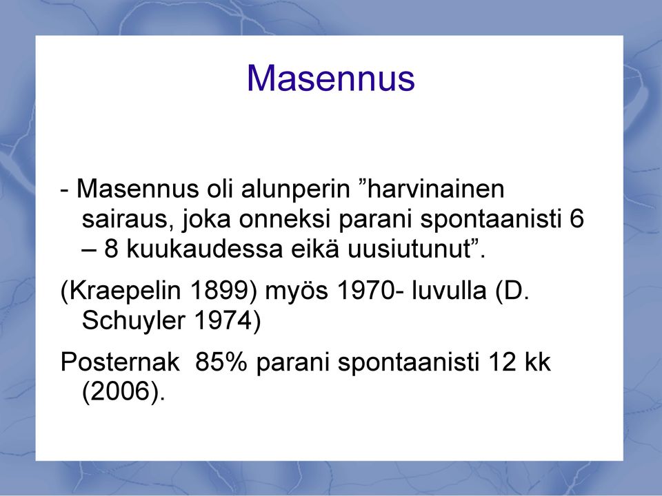 uusiutunut. (Kraepelin 1899) myös 1970- luvulla (D.