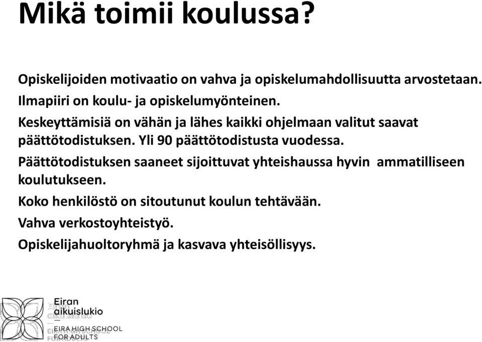 Keskeyttämisiä on vähän ja lähes kaikki ohjelmaan valitut saavat päättötodistuksen.