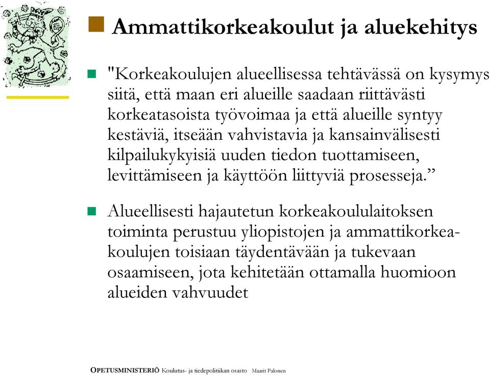 uuden tiedon tuottamiseen, levittämiseen ja käyttöön liittyviä prosesseja.