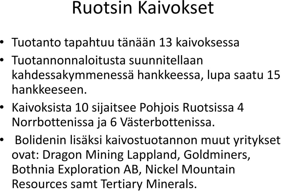 Kaivoksista10 sijaitseepohjoisruotsissa4 Norrbottenissa ja 6 Västerbottenissa.
