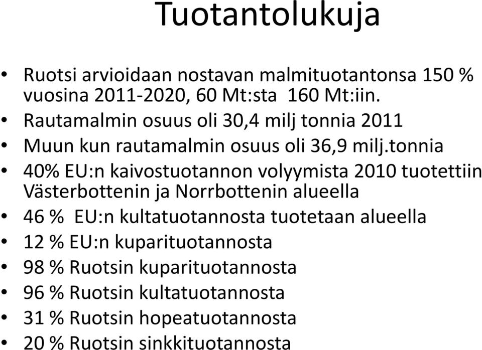 tonnia 40% EU:n kaivostuotannon volyymista 2010 tuotettiin Västerbottenin ja Norrbottenin alueella 46 % EU:n