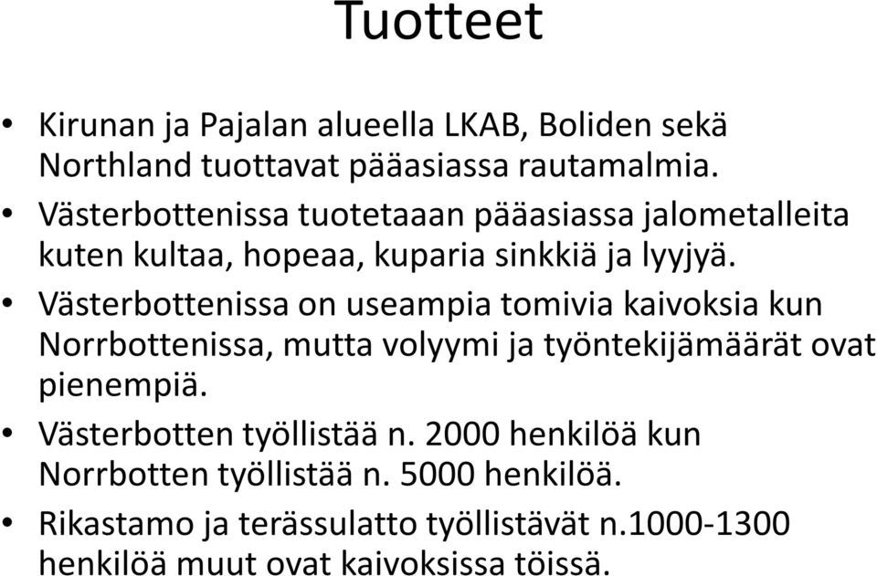 Västerbottenissa on useampia tomivia kaivoksia kun Norrbottenissa, mutta volyymi ja työntekijämäärät ovat pienempiä.