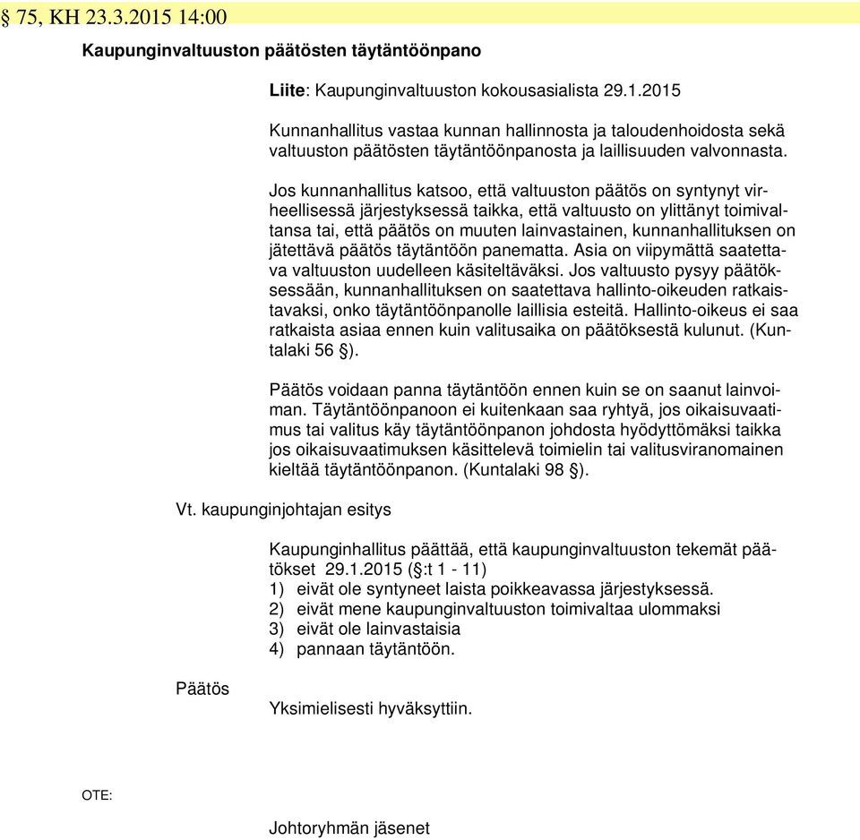 kunnanhallituksen on jätettävä päätös täytäntöön panematta. Asia on viipymättä saatettava valtuuston uudelleen käsiteltäväksi.