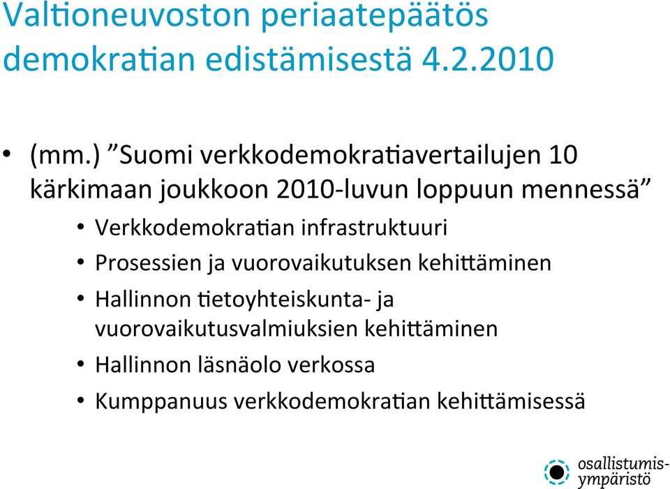Verkkodemokra>an infrastruktuuri Prosessien ja vuorovaikutuksen kehi1äminen Hallinnon