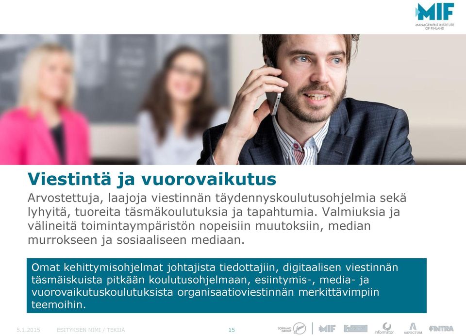 Valmiuksia ja välineitä toimintaympäristön nopeisiin muutoksiin, median murrokseen ja sosiaaliseen mediaan.