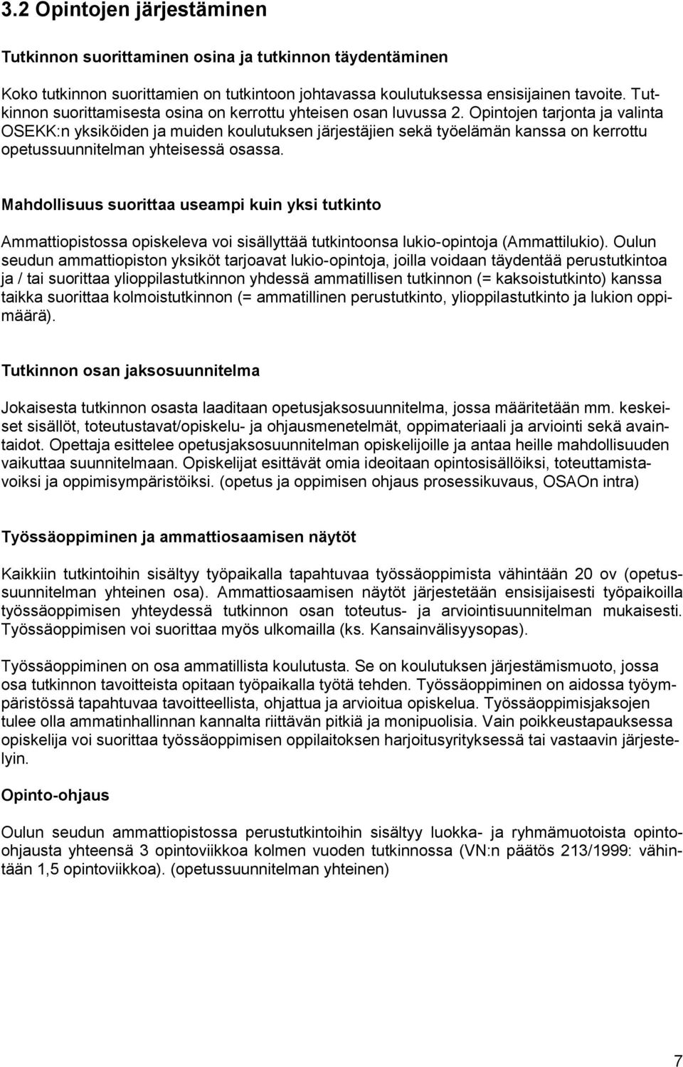 Opintojen tarjonta ja valinta OSEKK:n yksiköiden ja muiden koulutuksen järjestäjien sekä työelämän kanssa on kerrottu opetussuunnitelman yhteisessä osassa.