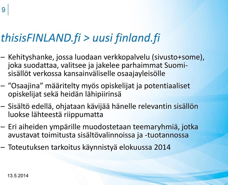 kansainväliselle osaajayleisölle Osaajina määritelty myös opiskelijat ja potentiaaliset opiskelijat sekä heidän lähipiirinsä Sisältö