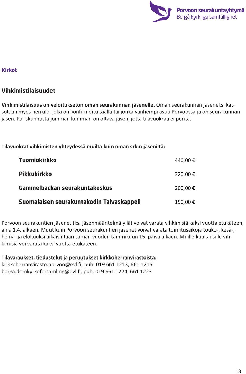 Pariskunnasta jomman kumman on oltava jäsen, jotta tilavuokraa ei peritä.