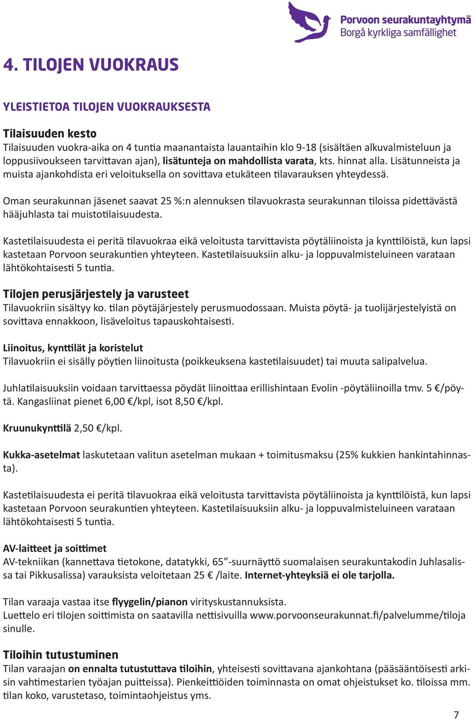 Oman seurakunnan jäsenet saavat 25 %:n alennuksen tilavuokrasta seurakunnan tiloissa pidettävästä hääjuhlasta tai muistotilaisuudesta.