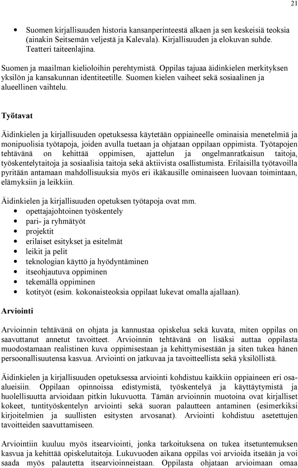 Työtavat Äidinkielen ja kirjallisuuden opetuksessa käytetään oppiaineelle ominaisia menetelmiä ja monipuolisia työtapoja, joiden avulla tuetaan ja ohjataan oppilaan oppimista.