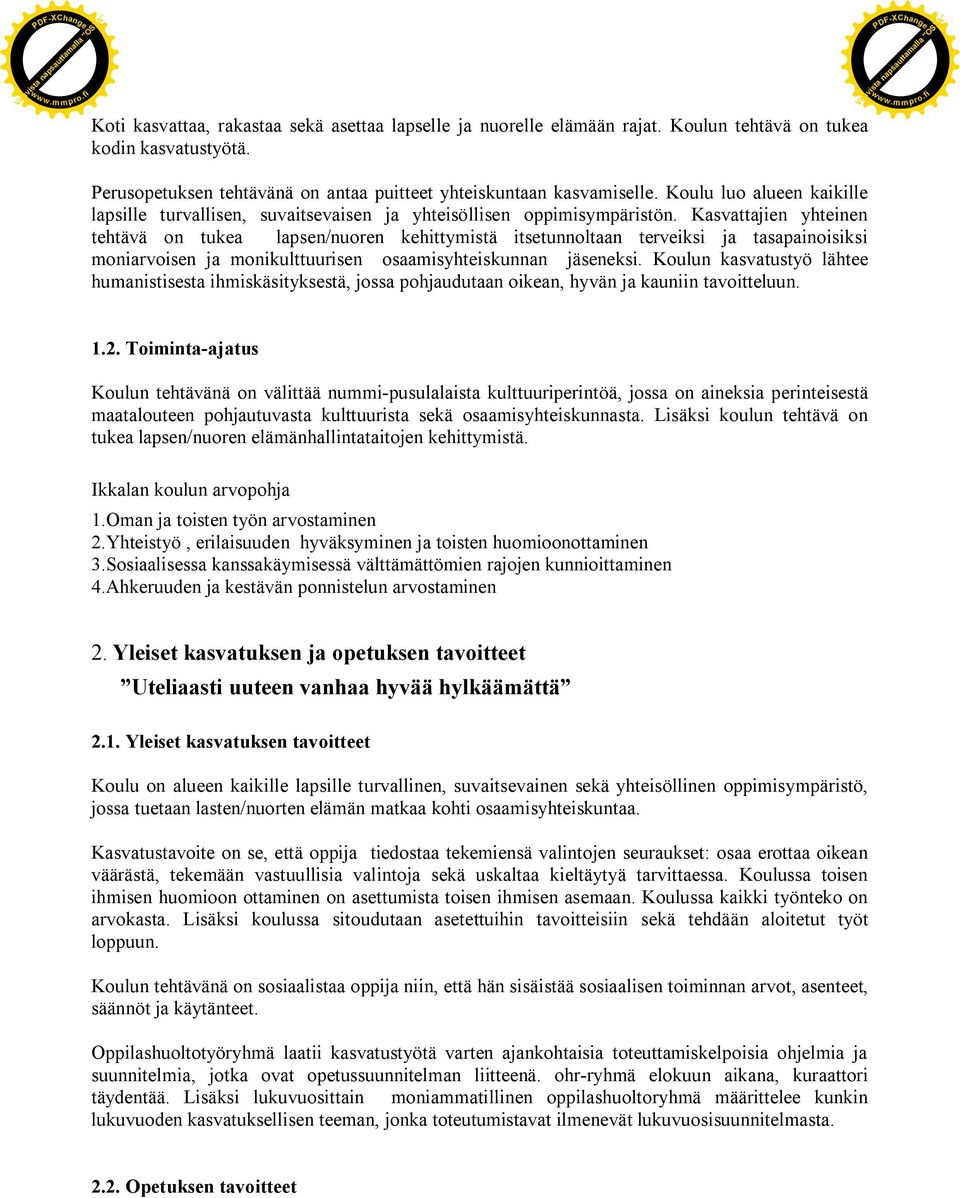 Kasvattajien yhteinen tehtävä on tukea lapsen/nuoren kehittymistä itsetunnoltaan terveiksi ja tasapainoisiksi moniarvoisen ja monikulttuurisen osaamisyhteiskunnan jäseneksi.