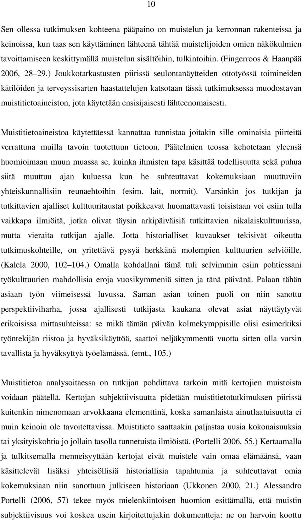 ) Joukkotarkastusten piirissä seulontanäytteiden ottotyössä toimineiden kätilöiden ja terveyssisarten haastattelujen katsotaan tässä tutkimuksessa muodostavan muistitietoaineiston, jota käytetään