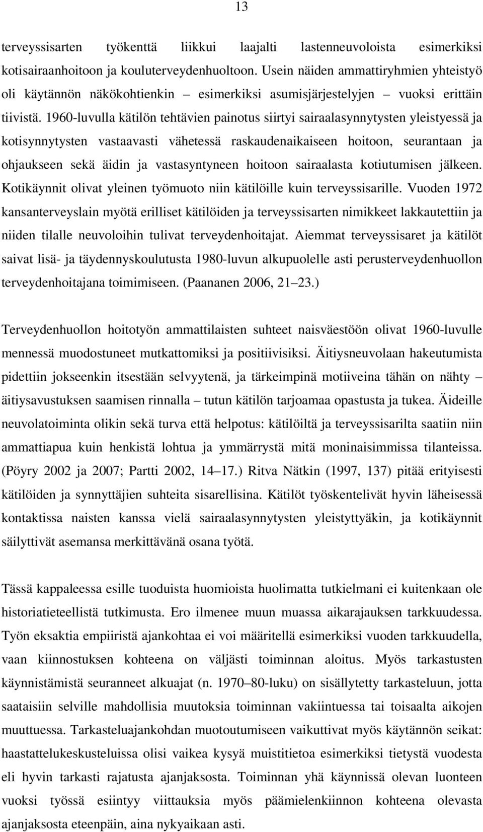 1960-luvulla kätilön tehtävien painotus siirtyi sairaalasynnytysten yleistyessä ja kotisynnytysten vastaavasti vähetessä raskaudenaikaiseen hoitoon, seurantaan ja ohjaukseen sekä äidin ja