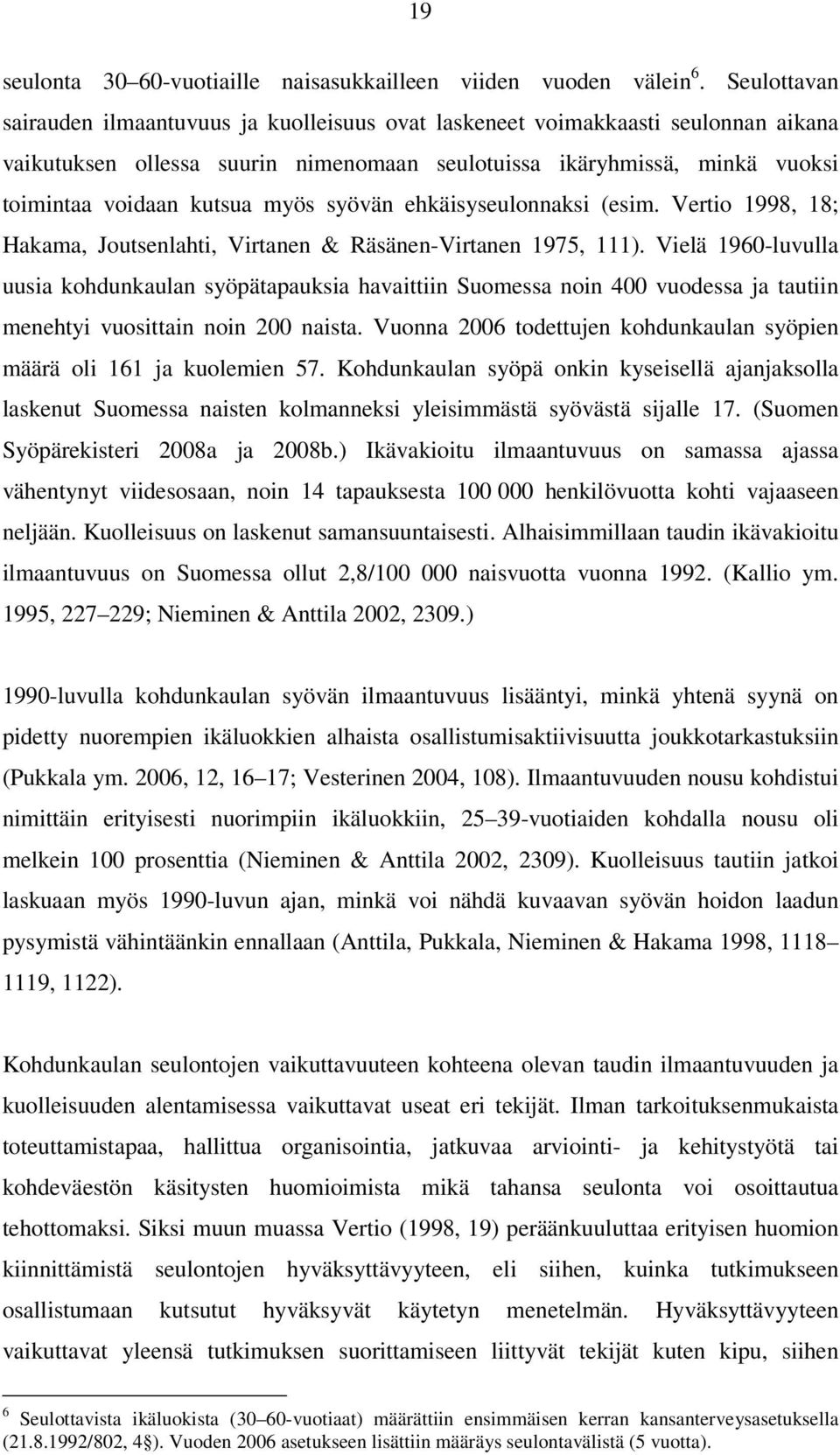 myös syövän ehkäisyseulonnaksi (esim. Vertio 1998, 18; Hakama, Joutsenlahti, Virtanen & Räsänen-Virtanen 1975, 111).