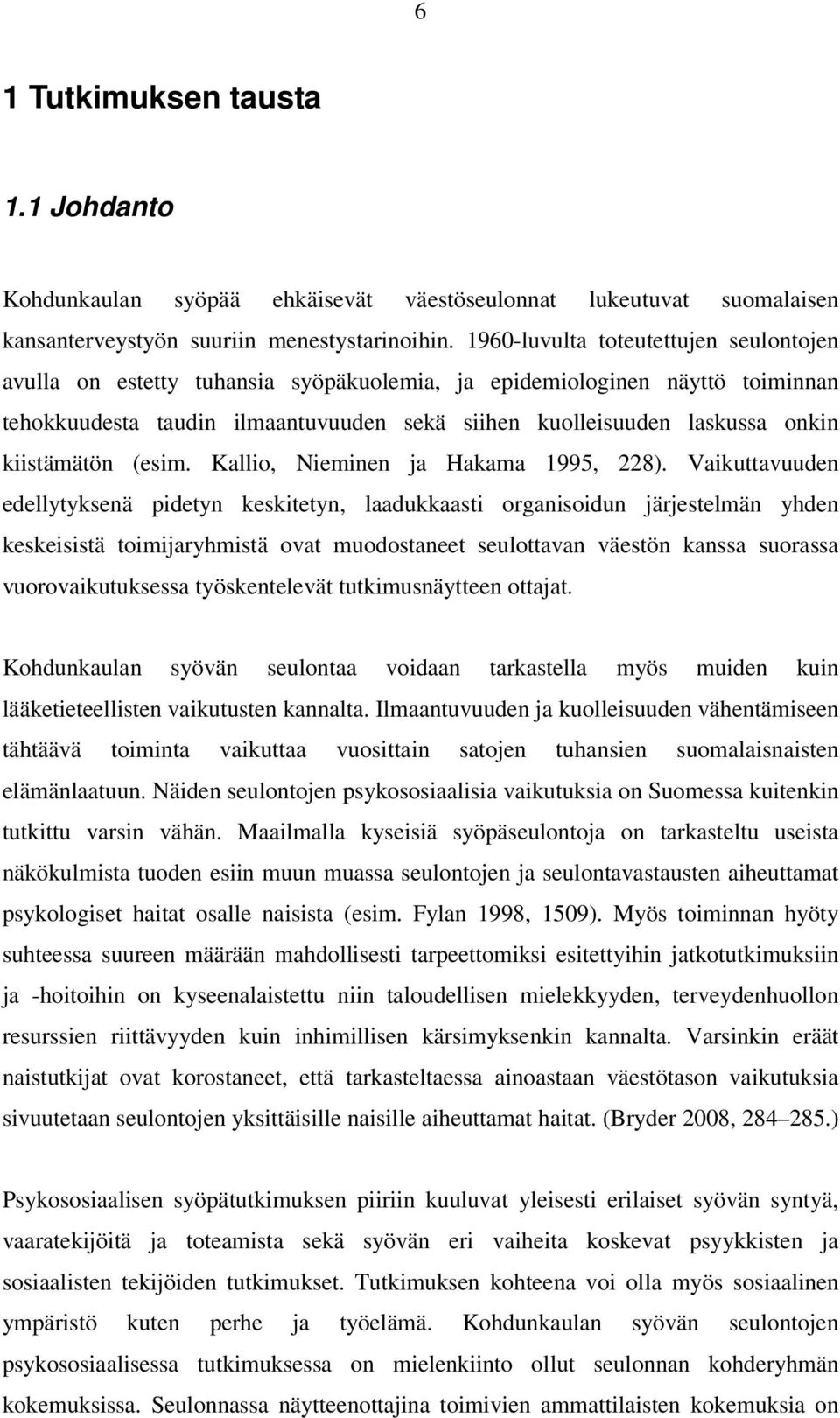 kiistämätön (esim. Kallio, Nieminen ja Hakama 1995, 228).