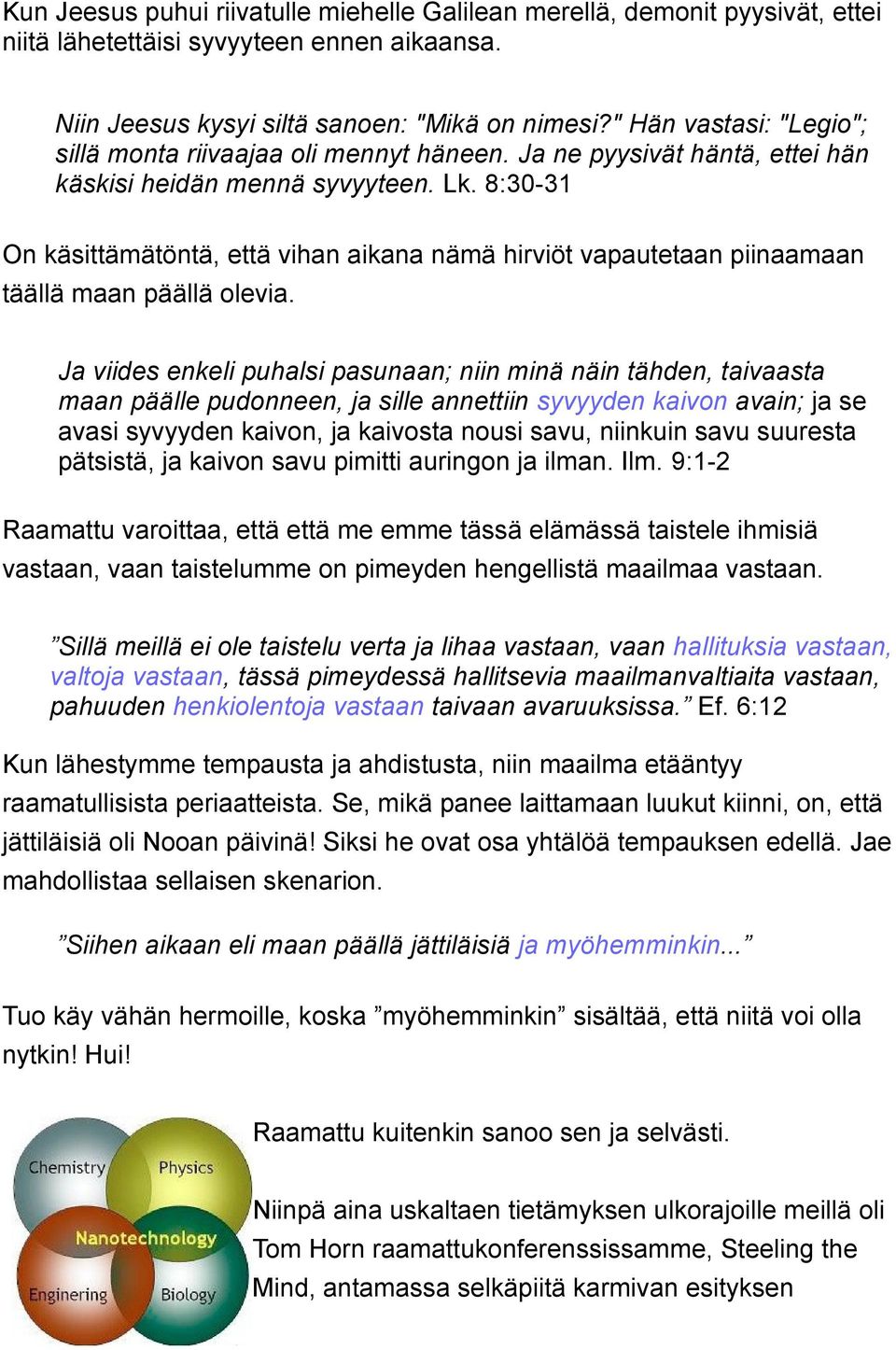 8:30-31 On käsittämätöntä, että vihan aikana nämä hirviöt vapautetaan piinaamaan täällä maan päällä olevia.