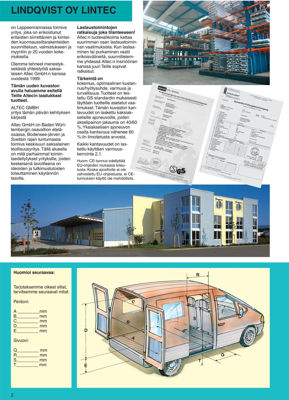 ATEC GMBH yritys tämän päivän kehityksen kärjestä Altec GmbH on Baden Württembergin osavaltion eteläosassa, Bodensee-järven ja Sveitsin rajan tuntumassa toimiva keskisuuri saksalainen