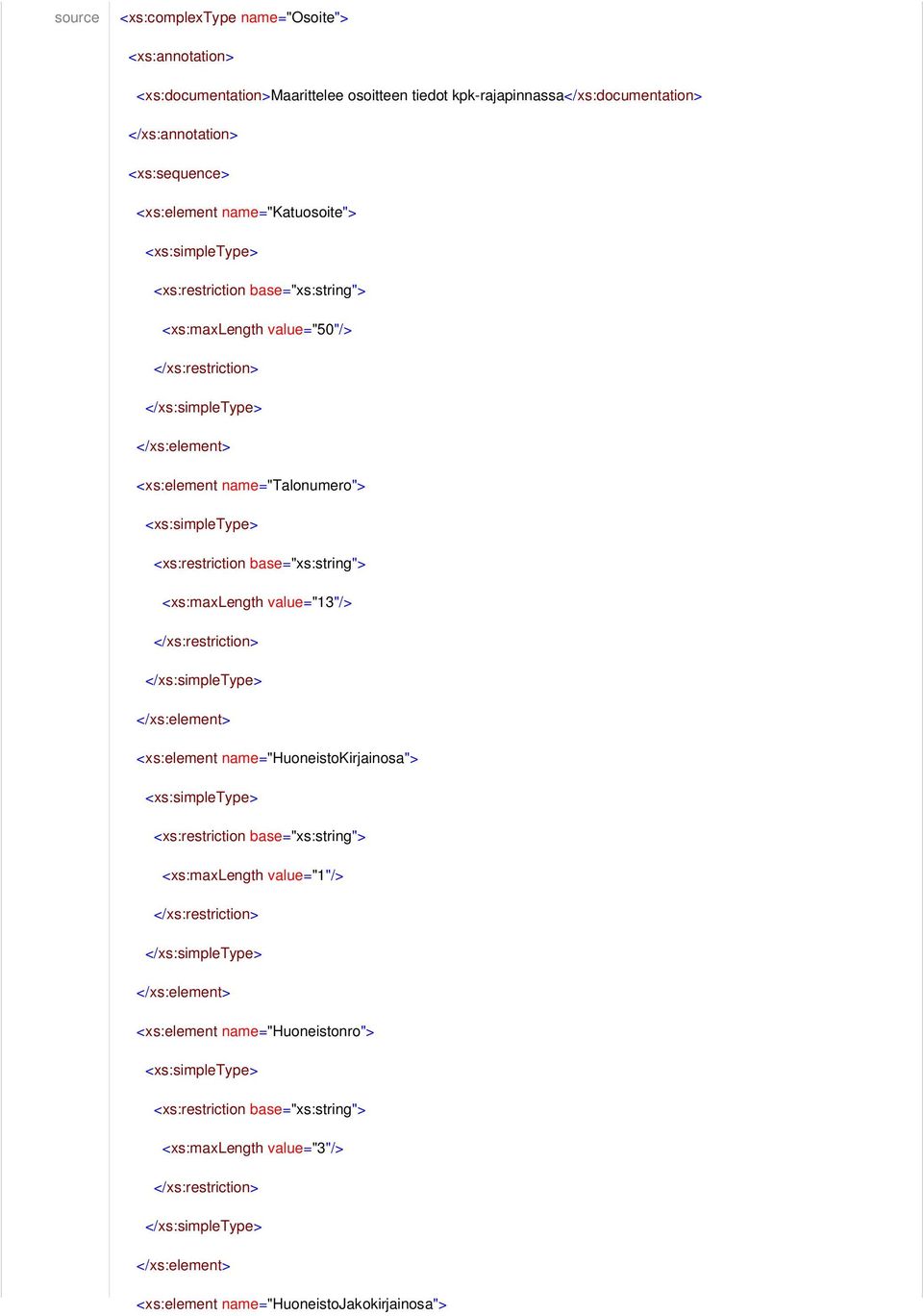 <xs:type> <xs:maxlength value="13"/> </xs:type> <xs:element name="huoneistokirjainosa"> <xs:type> <xs:maxlength value="1"/>