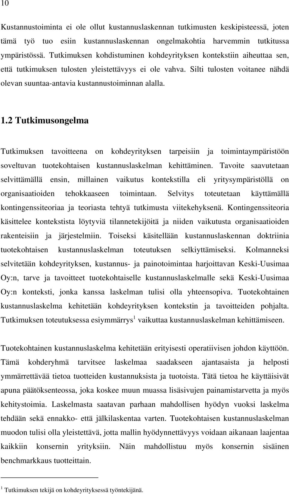 Silti tulosten voitanee nähdä olevan suuntaa-antavia kustannustoiminnan alalla. 1.