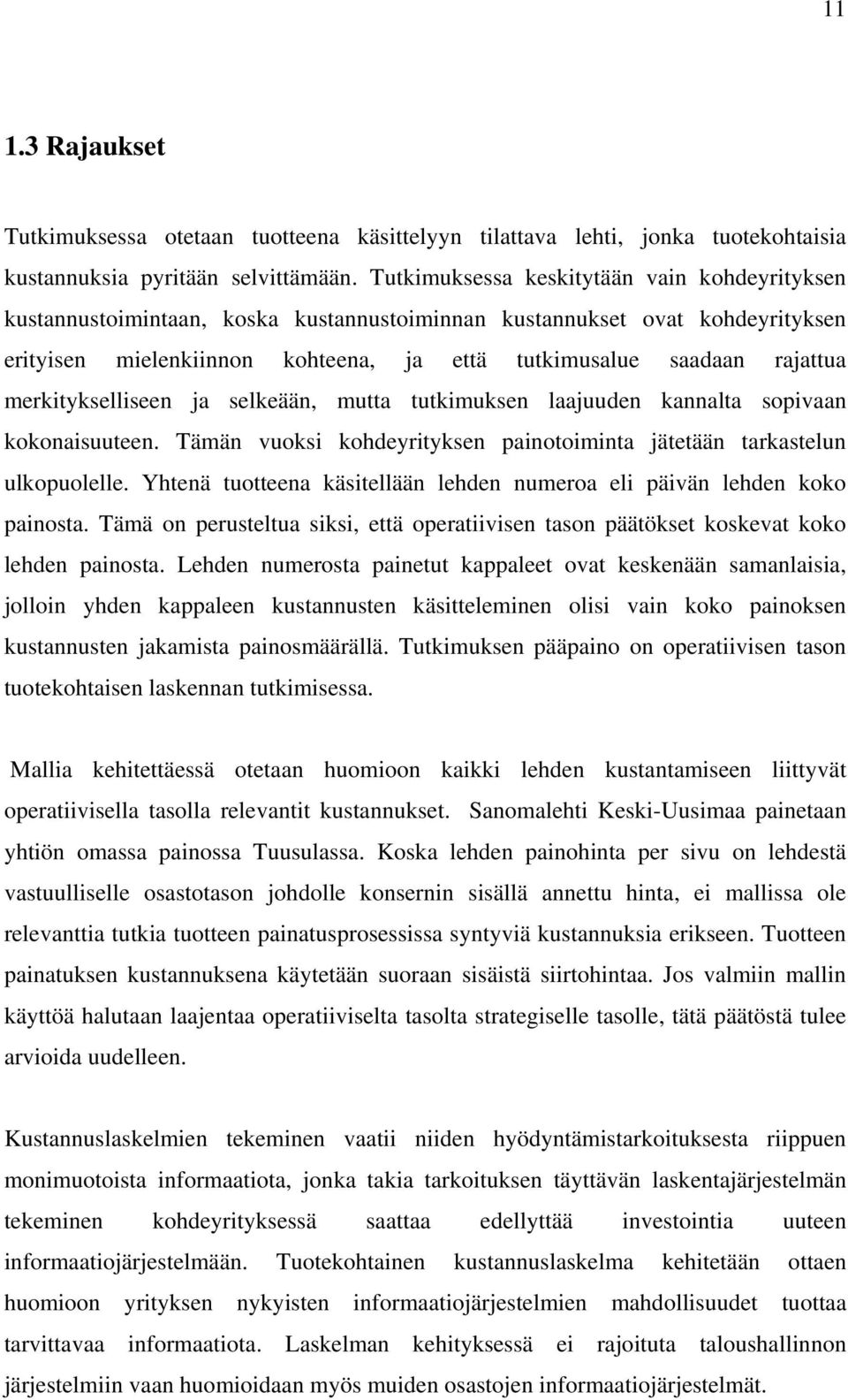 merkitykselliseen ja selkeään, mutta tutkimuksen laajuuden kannalta sopivaan kokonaisuuteen. Tämän vuoksi kohdeyrityksen painotoiminta jätetään tarkastelun ulkopuolelle.