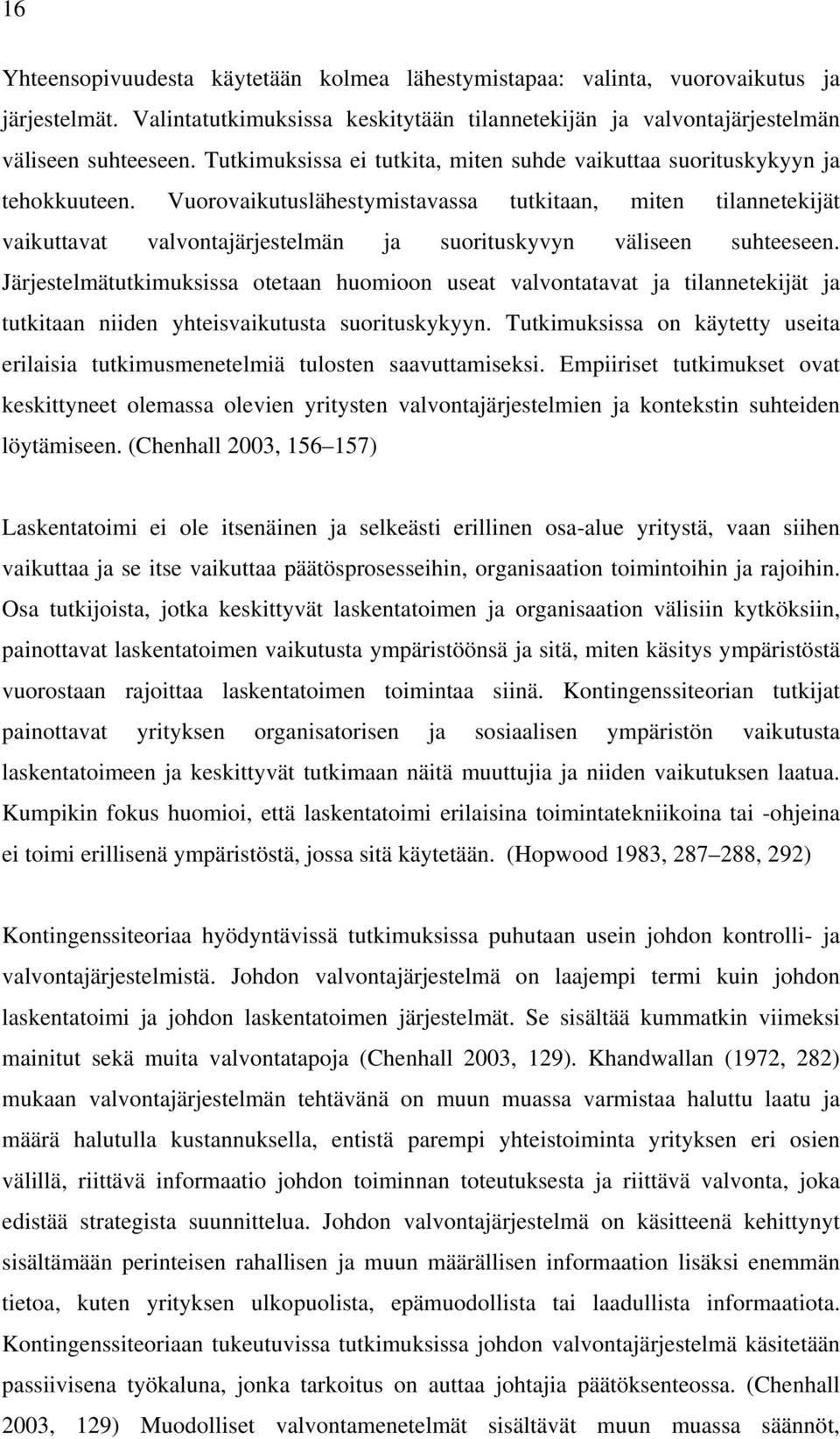 Vuorovaikutuslähestymistavassa tutkitaan, miten tilannetekijät vaikuttavat valvontajärjestelmän ja suorituskyvyn väliseen suhteeseen.