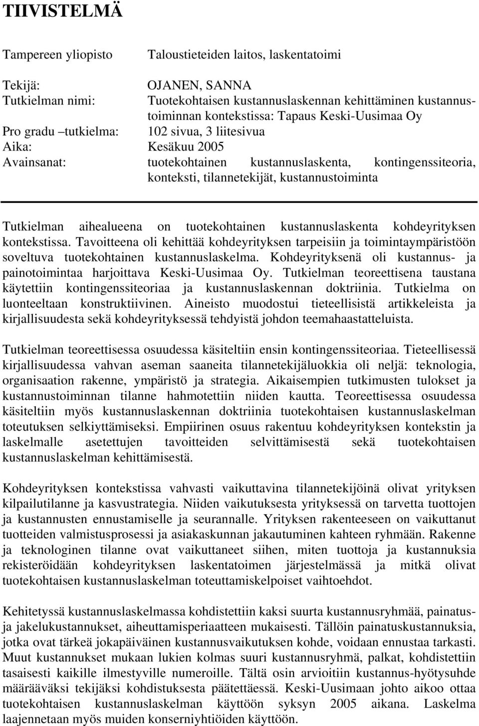 Tutkielman aihealueena on tuotekohtainen kustannuslaskenta kohdeyrityksen kontekstissa.