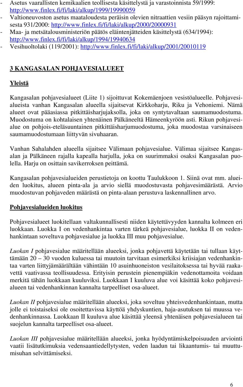 fi/fi/laki/alkup/2000/20000931 - Maa- ja metsätalousministeriön päätös eläintenjätteiden käsittelystä (634/1994): http://www.finlex.