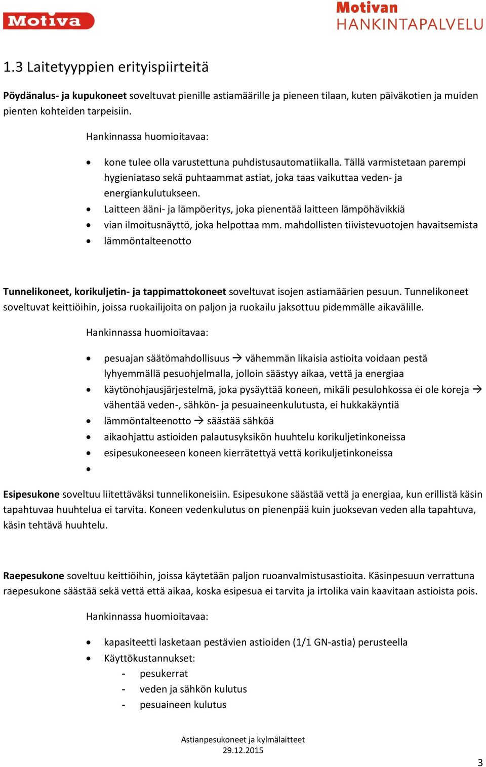 Laitteen ääni- ja lämpöeritys, joka pienentää laitteen lämpöhävikkiä vian ilmoitusnäyttö, joka helpottaa mm.