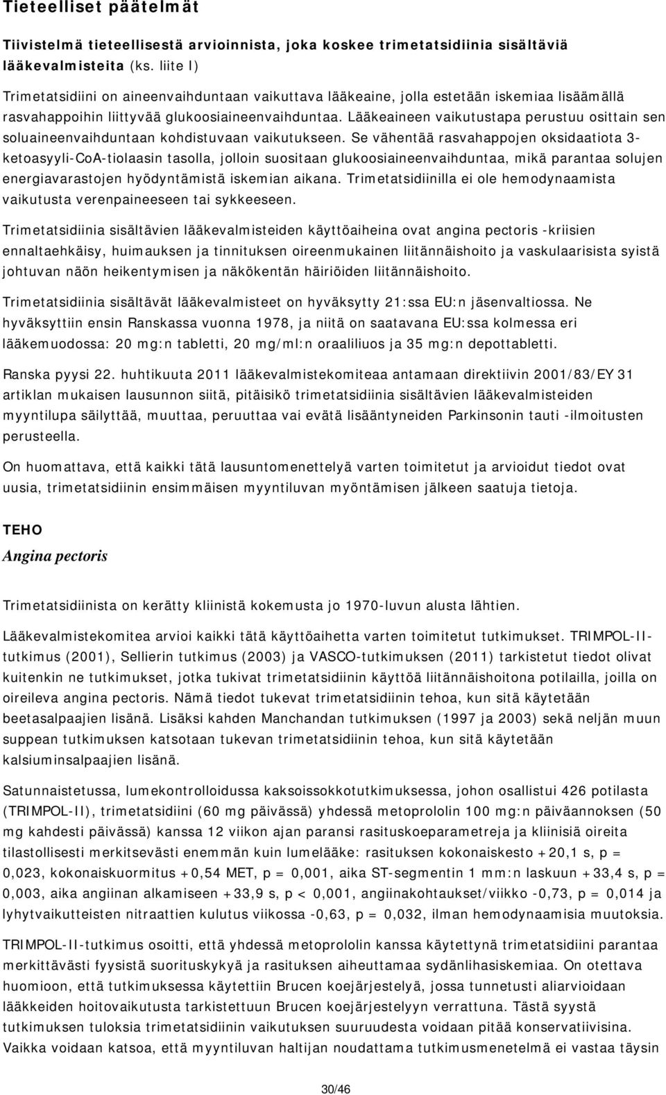 Lääkeaineen vaikutustapa perustuu osittain sen soluaineenvaihduntaan kohdistuvaan vaikutukseen.