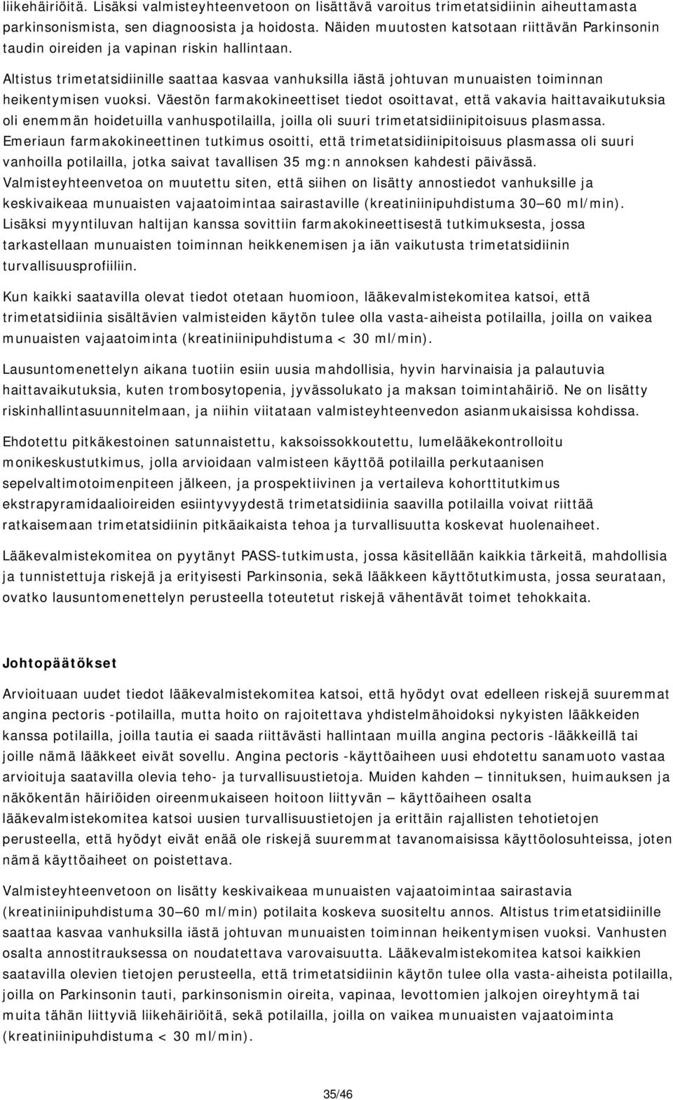 Altistus trimetatsidiinille saattaa kasvaa vanhuksilla iästä johtuvan munuaisten toiminnan heikentymisen vuoksi.