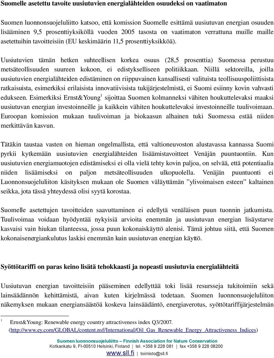 Uusiutuvien tämän hetken suhteellisen korkea osuus (28,5 prosenttia) Suomessa perustuu metsäteollisuuden suureen kokoon, ei edistykselliseen politiikkaan.