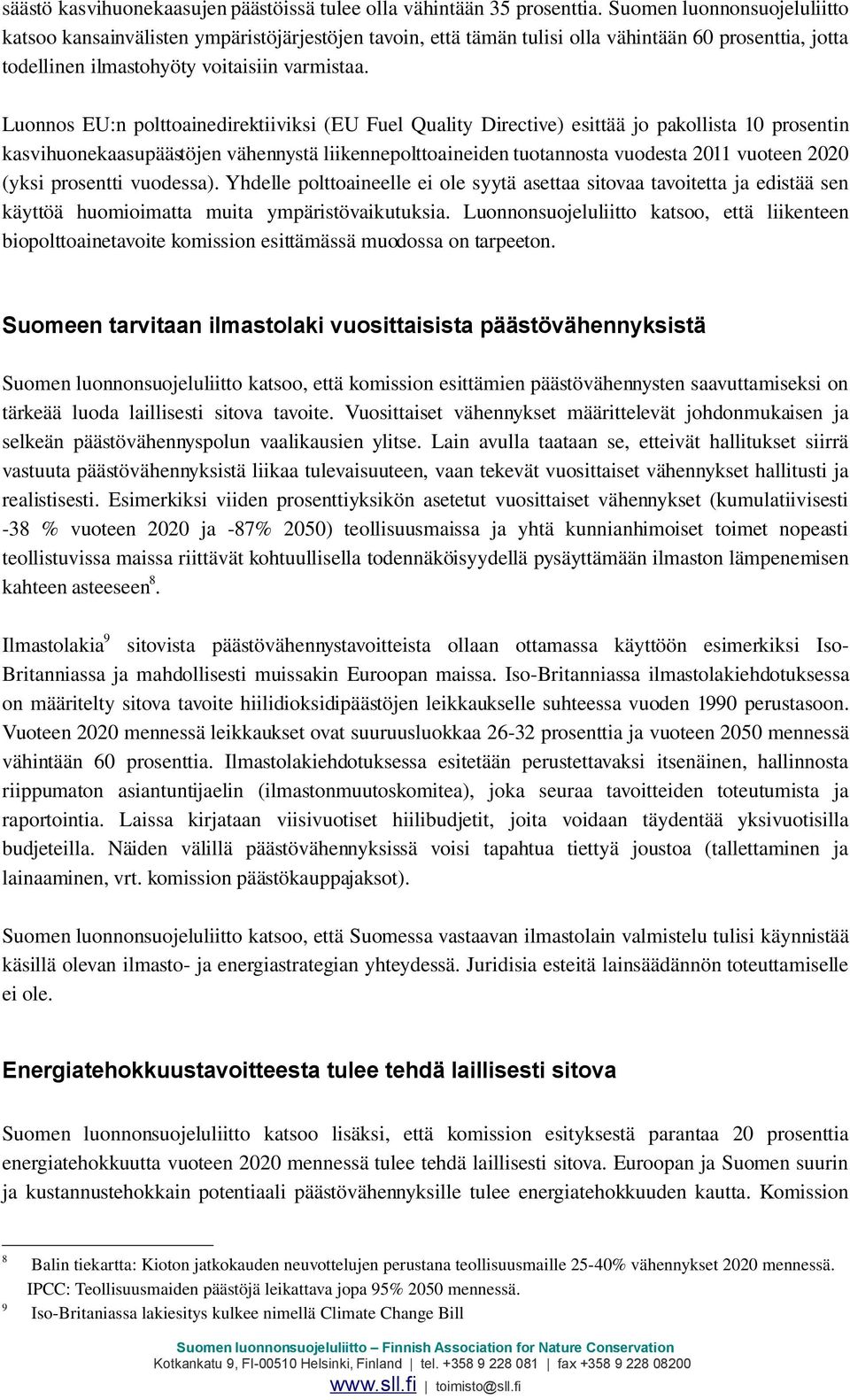 Luonnos EU:n polttoainedirektiiviksi (EU Fuel Quality Directive) esittää jo pakollista 10 prosentin kasvihuonekaasupäästöjen vähennystä liikennepolttoaineiden tuotannosta vuodesta 2011 vuoteen 2020