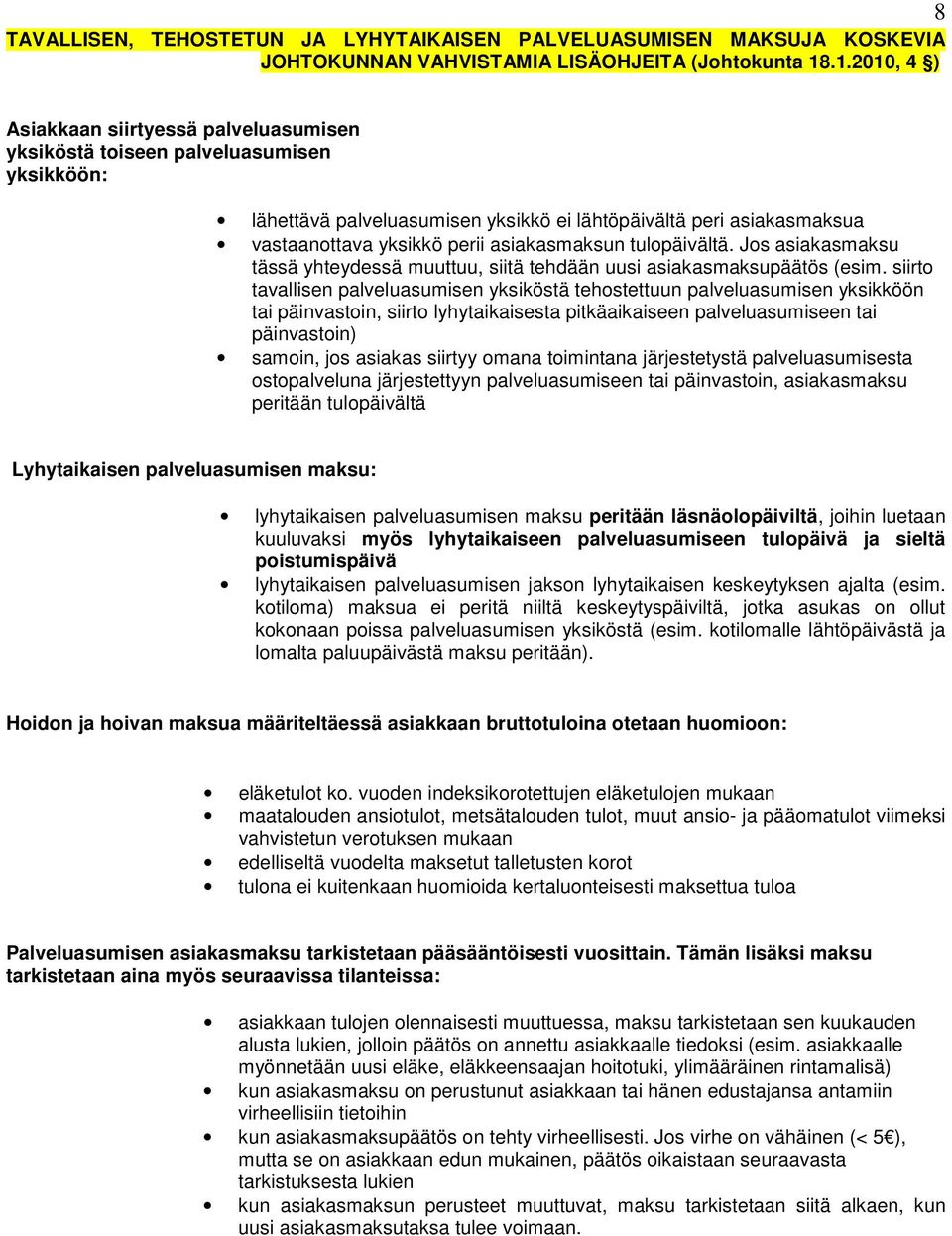 asiakasmaksun tulopäivältä. Jos asiakasmaksu tässä yhteydessä muuttuu, siitä tehdään uusi asiakasmaksupäätös (esim.