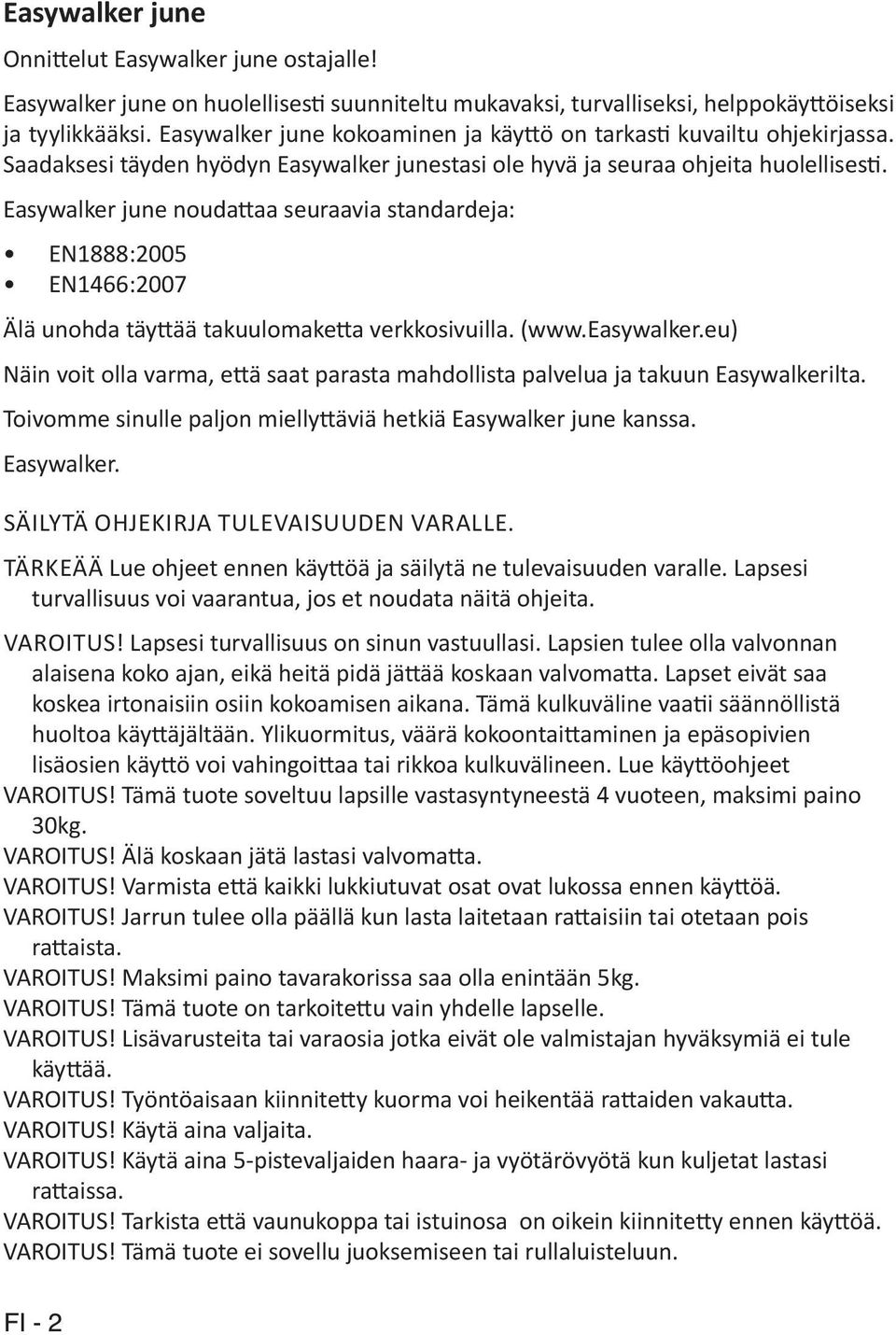 Easywalker june noudattaa seuraavia standardeja: EN1888:2005 EN1466:2007 Älä unohda täyttää takuulomaketta verkkosivuilla. (www.easywalker.