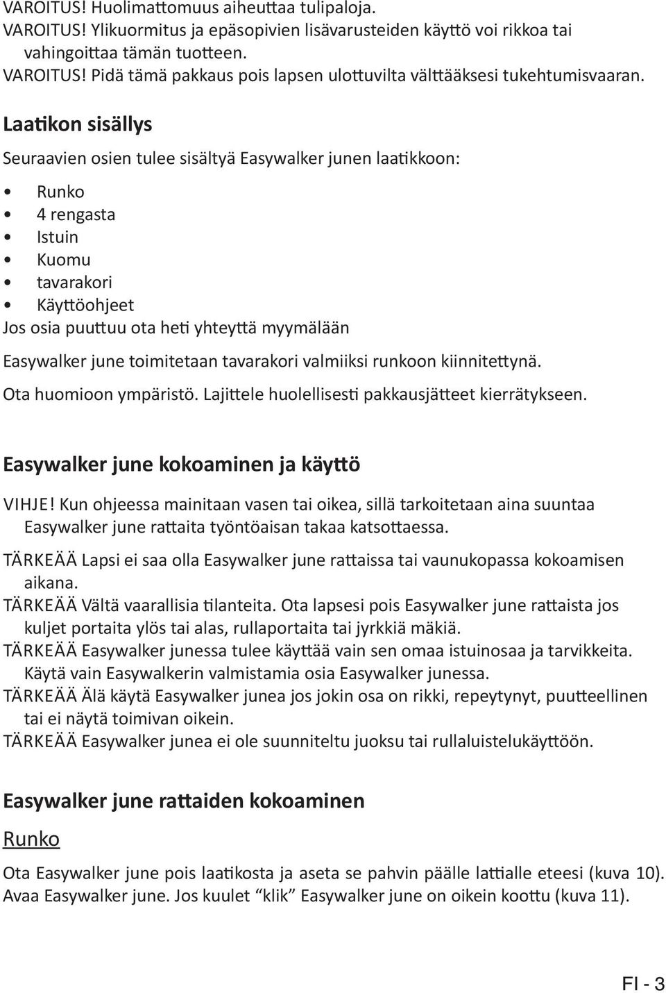 toimitetaan tavarakori valmiiksi runkoon kiinnitettynä. Ota huomioon ympäristö. Lajittele huolellisesti pakkausjätteet kierrätykseen. Easywalker june kokoaminen ja käyttö VIHJE!